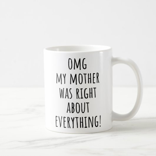Omg meine Mutter hatte in allem recht Mutter Kaffeetasse (Rechts)