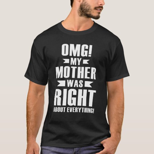 Omg meine Mutter hatte Recht über alles, was Mutte T-Shirt (Vorderseite)