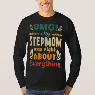 Omg, meine Stepmutter hatte recht über alles, was  T-Shirt