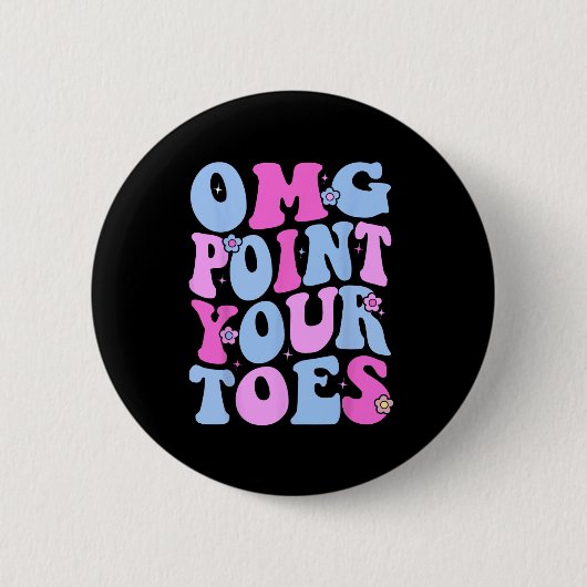 Omg Point Your Toes Funny Dancing Teacher Stach Da Button (Vorderseite)
