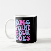 Omg Point Your Toes Funny Dancing Teacher Stach Da Kaffeetasse (Links)