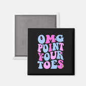 Omg Point Your Toes Funny Dancing Teacher Stach Da Magnet (Vorderseite/Rückseite)