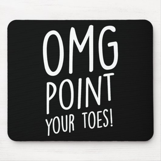 Omg Point Your Zehen - Stechend Tanz Stich Dancer Mousepad (Vorne)