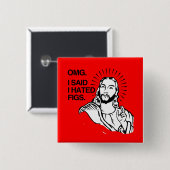 OMG, SAGTE ICH, DASS ICH FEIGEN HASSTE BUTTON (Vorne & Hinten)