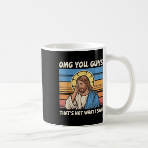 Omg Sie Typ, das nicht, was ich Jesus gesagt habe Kaffeetasse