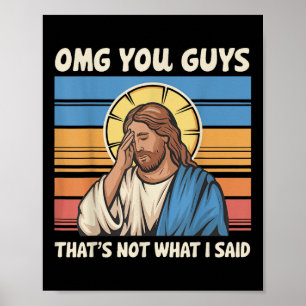 Omg Sie Typ, das nicht, was ich Jesus gesagt habe Poster