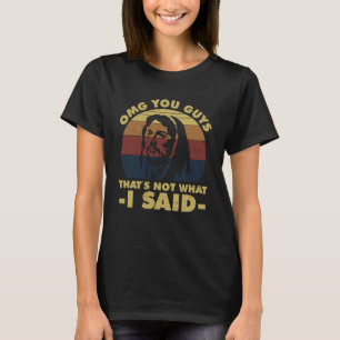 OMG Typ, das ist nicht, was ich Jesus gesagt habe T-Shirt