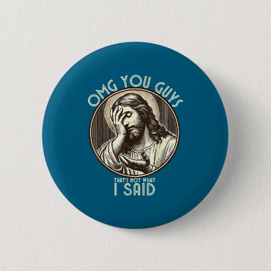 Omg You Guys I Never Said Tha Funny Sarcastic Quot Button (Vorderseite)
