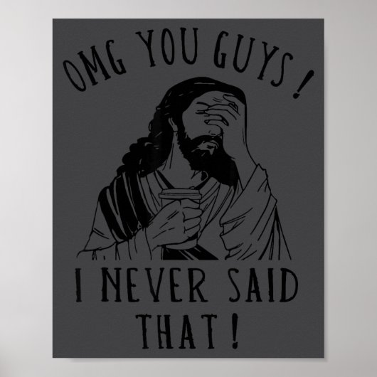 Omg You Guys I Never Said That Funny Sarcastic Quo Poster (Vorne)