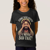 OMG You Guys, I Never Said That!” Humorous Quote T-Shirt (Vorderseite)