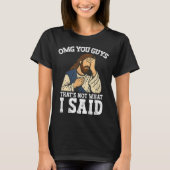 Omg You Guys That's Not What I Said T-Shirt (Vorderseite)