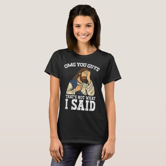 Omg You Guys That's Not What I Said T-Shirt (Vorne ganz)