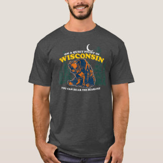 On A Quiet Night In Wisconsin You Can Hear The Bea T-Shirt