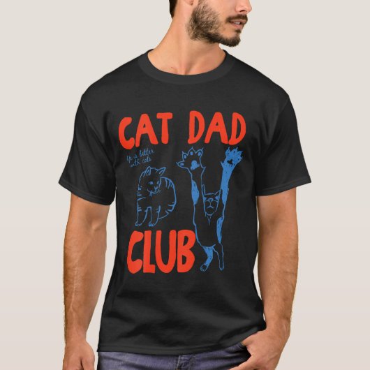 (on Back) Cat Dad Club Life Is Better With Cats Fa T-Shirt (Vorderseite)
