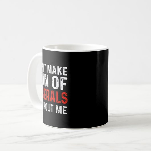 (on Back) Don't Make Fun Of Liberals Without Me Kaffeetasse (Vorderseite Links)