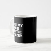 (on Back) I Like My Wife A Little Bit Older Funny Kaffeetasse (Vorderseite Links)
