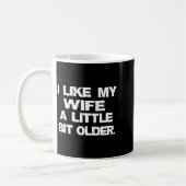 (on Back) I Like My Wife A Little Bit Older Funny Kaffeetasse (Links)