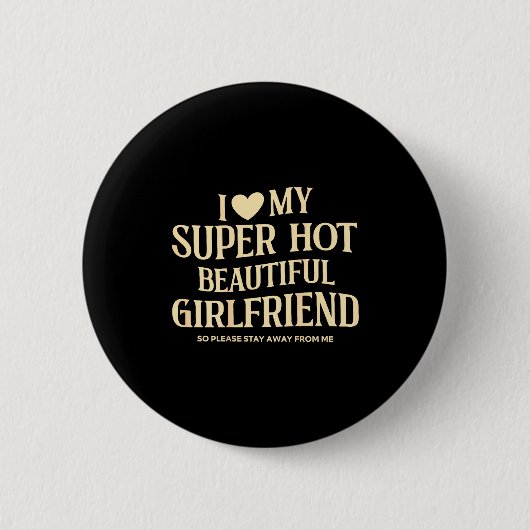 (on Back) I Love My Super Hot Beautiful Girlfriend Button (Vorderseite)