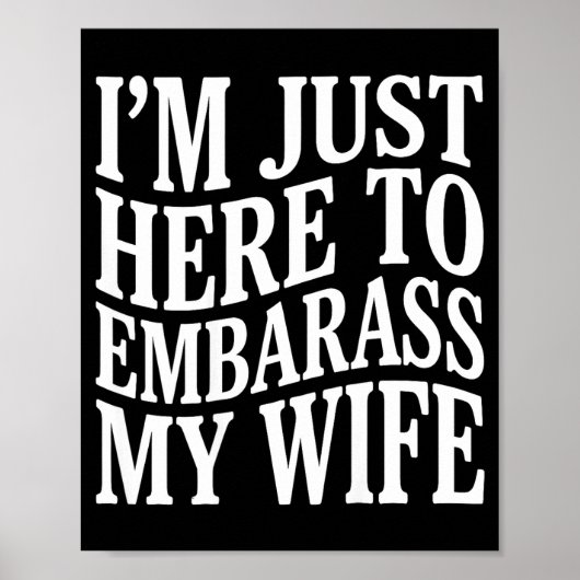 (on Back) I'm Just Here To Embarr My Wife Funny Hu Poster (Vorne)