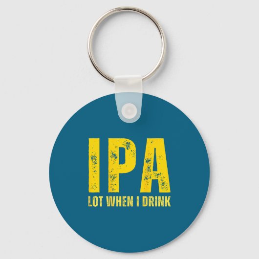 (on Back) Ipa Lot When I Drink Funny Beer Drinking Schlüsselanhänger (Vorderseite)