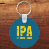 (on Back) Ipa Lot When I Drink Funny Beer Drinking Schlüsselanhänger (Vorderseite)