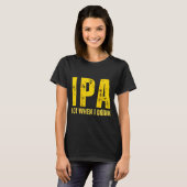(on Back) Ipa Lot When I Drink Funny Beer Drinking T-Shirt (Vorne ganz)