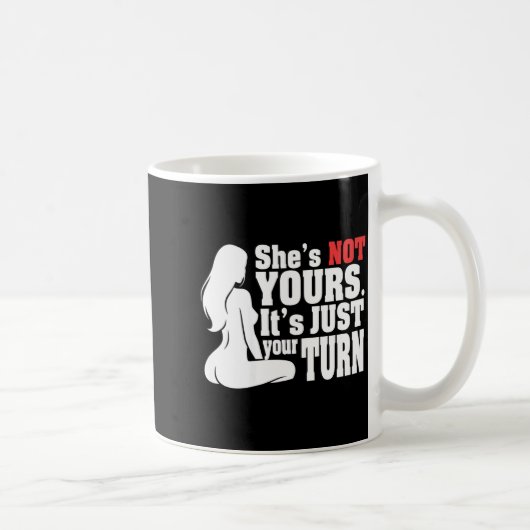 On Back She Is Not Yours It Is Just Your Turn Funn Kaffeetasse (Rechts)