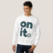 On It Minimal Office T-Shirt | Simple Work Mindset Sweatshirt (Vorne ganz)