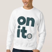 On It Minimal Office T-Shirt | Simple Work Mindset Sweatshirt (Vorderseite)