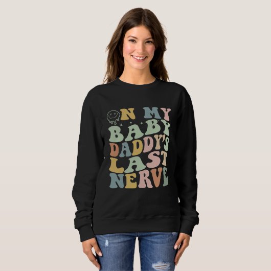 On My Baby Daddy's Last Nerve Father's Day New Dad Sweatshirt (Vorne ganz)
