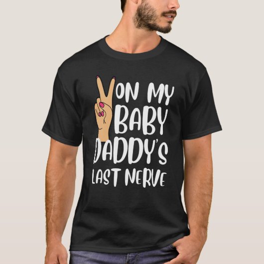 On My Baby Daddy's Last Nerve  Groovy Peace Happy T-Shirt (Vorderseite)