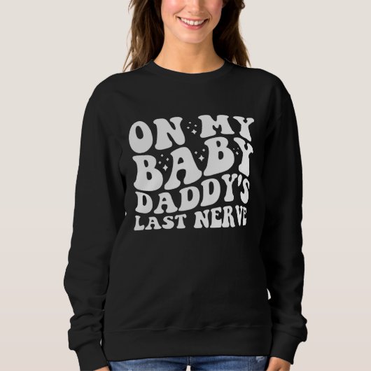 On My Baby Daddy's Last Nerve Groovy Sweatshirt (Vorderseite)