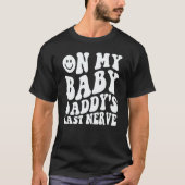 On My Baby Daddy's Last Nerve Saying T-Shirt (Vorderseite)