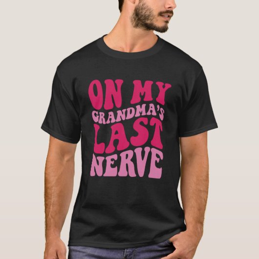 On My grandma's Last Nerve  1 T-Shirt (Vorderseite)
