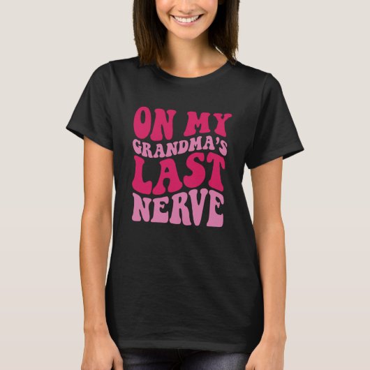 On My grandma's Last Nerve 1 T-Shirt (Vorderseite)