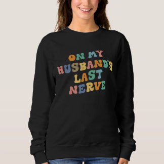 On My Husband's Last Nerve Saying Retro Groovy App Sweatshirt