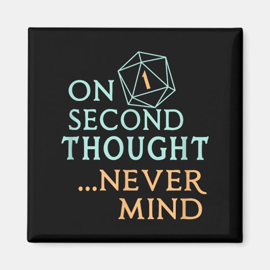 On Second Thought Never Mind, Funny Gift For Men, Magnet (Vorne)