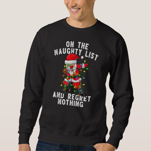 On the Naughty List And I Regret Nothing  Dabbing  Sweatshirt (Vorderseite)