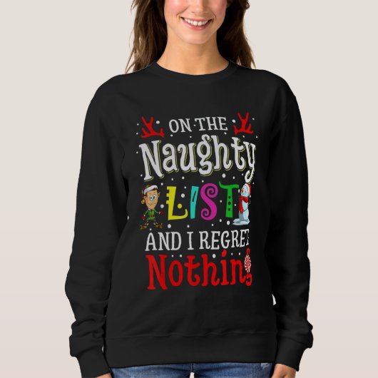 On The Naughty List And I Regret Nothing  Xmas Sweatshirt (Vorderseite)