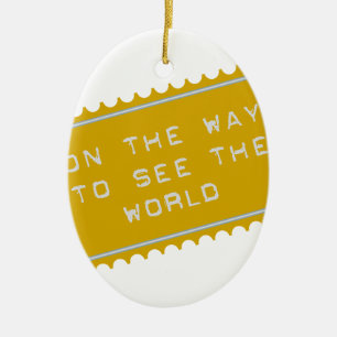 on the way, ... to see the world keramikornament