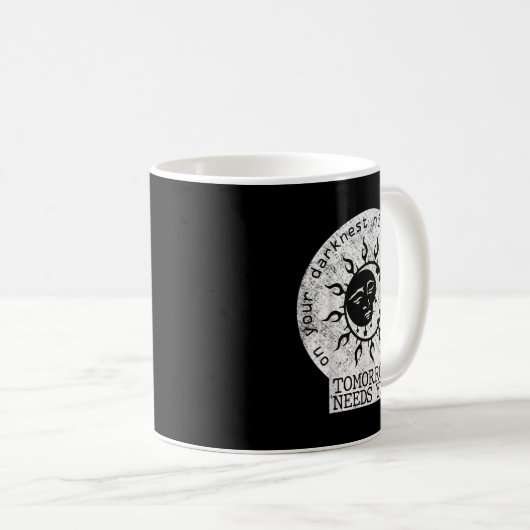 On Your Darkest Night Remember Tomorrow Needs You Kaffeetasse (VorderseiteRechts)