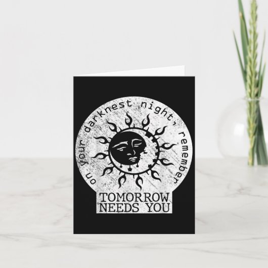 On Your Darkest Night Remember Tomorrow Needs You Karte (Vorderseite)