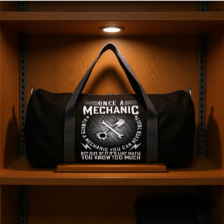 ONCE A MECHANIC ALWAYS A MECHANIC DUFFLE BAG