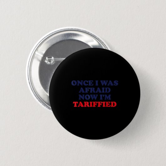 Once I Was Afraid Now I'm Tariffied Funny Quote Button (Vorne & Hinten)