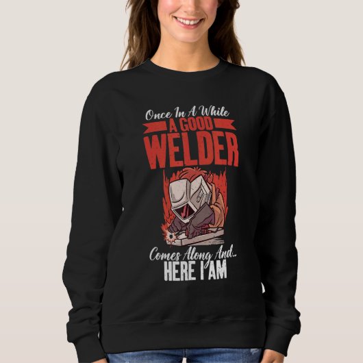 Once in a while a good welder comes here i am Weld Sweatshirt (Vorderseite)