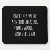Once In A While Someone Amazing Comes Along Funny Mousepad (Vorne)