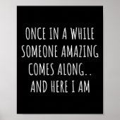 Once In A While Someone Amazing Comes Along Funny  Poster (Vorne)