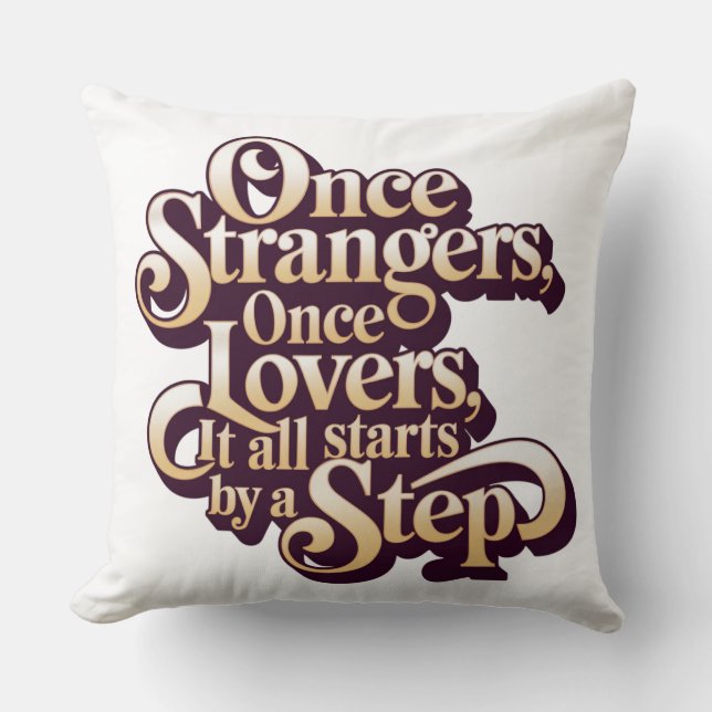 Once Strangers Lovers Step Quote  Kissen (Vorderseite)