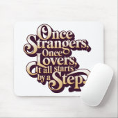 Once Strangers Lovers Step Quote  Mousepad (Mit Mouse)
