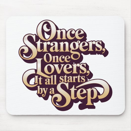 Once Strangers Lovers Step Quote  Mousepad (Vorne)